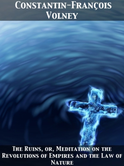 Title details for Ruins, or, Meditation on the Revolutions of Empires and the Law of Nature by Constantin-Francois Volney - Available